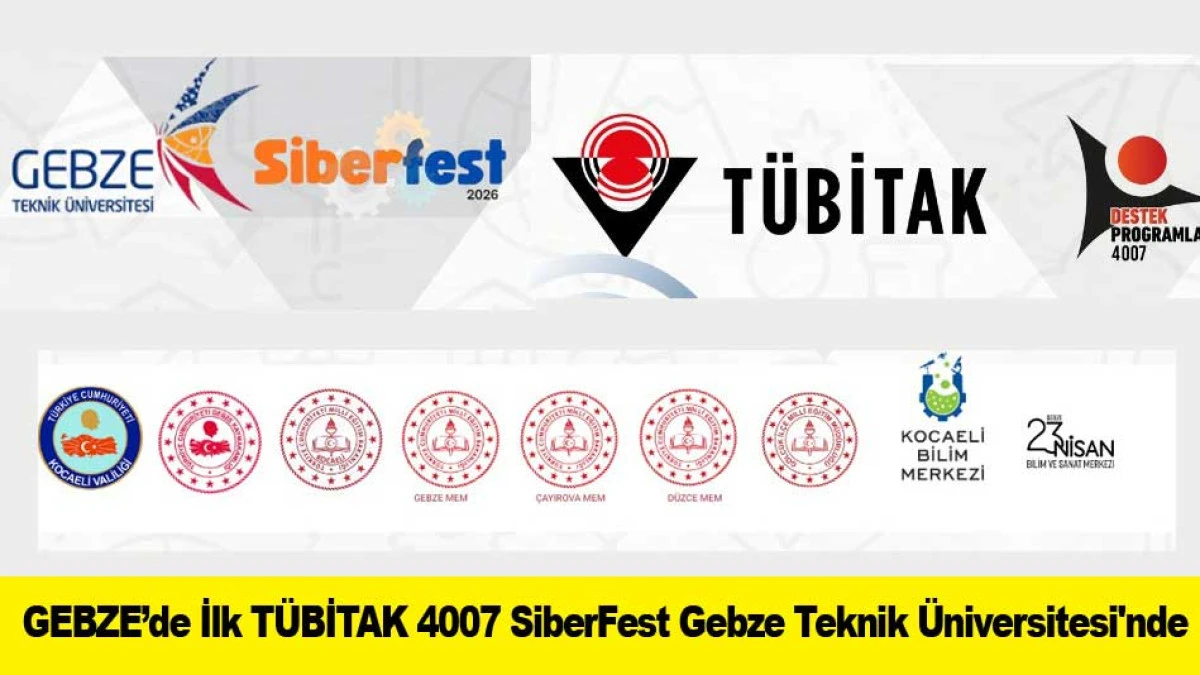 GEBZE&rsquo;de İlk T&Uuml;BİTAK 4007 SiberFest Gebze Teknik &Uuml;niversitesi'nde