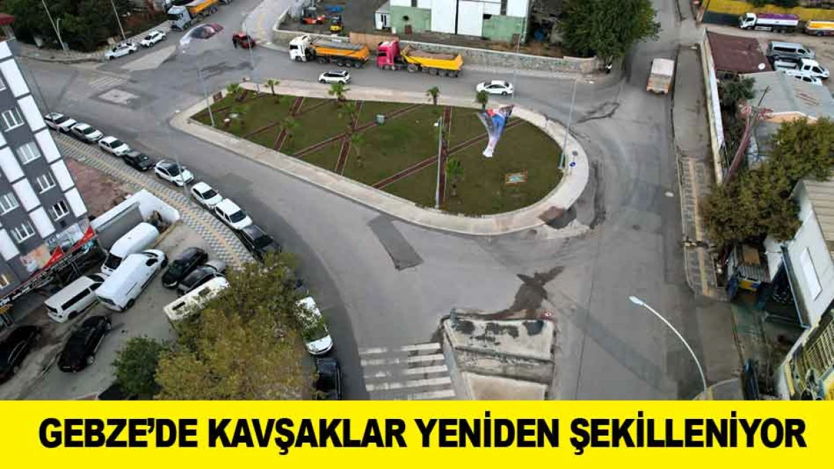 GEBZE&rsquo;DE KAVŞAKLAR YENİDEN ŞEKİLLENİYOR