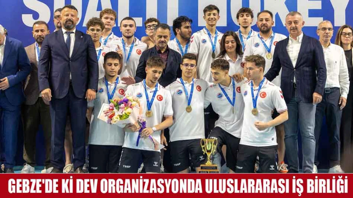 GEBZE'DE Kİ DEV ORGANİZASYONDA ULUSLARARASI İŞ BİRLİĞİ