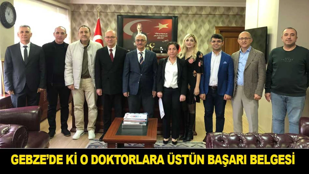 GEBZE'NİN BAŞARILI DOKTORLARINA &Uuml;ST&Uuml;N BAŞARI BELGESİ