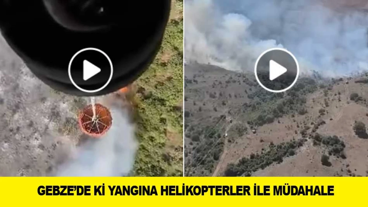GEBZE&rsquo;DE Kİ YANGINA HELİKOPTERLER İLE M&Uuml;DAHALE