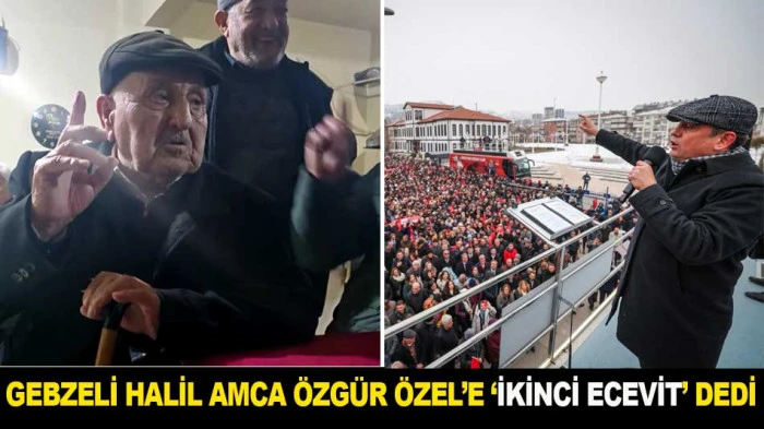 GEBZELİ HALİL AMCA &Ouml;ZG&Uuml;R &Ouml;ZEL&rsquo;E &lsquo;İKİNCİ ECEVİT&rsquo; DEDİ