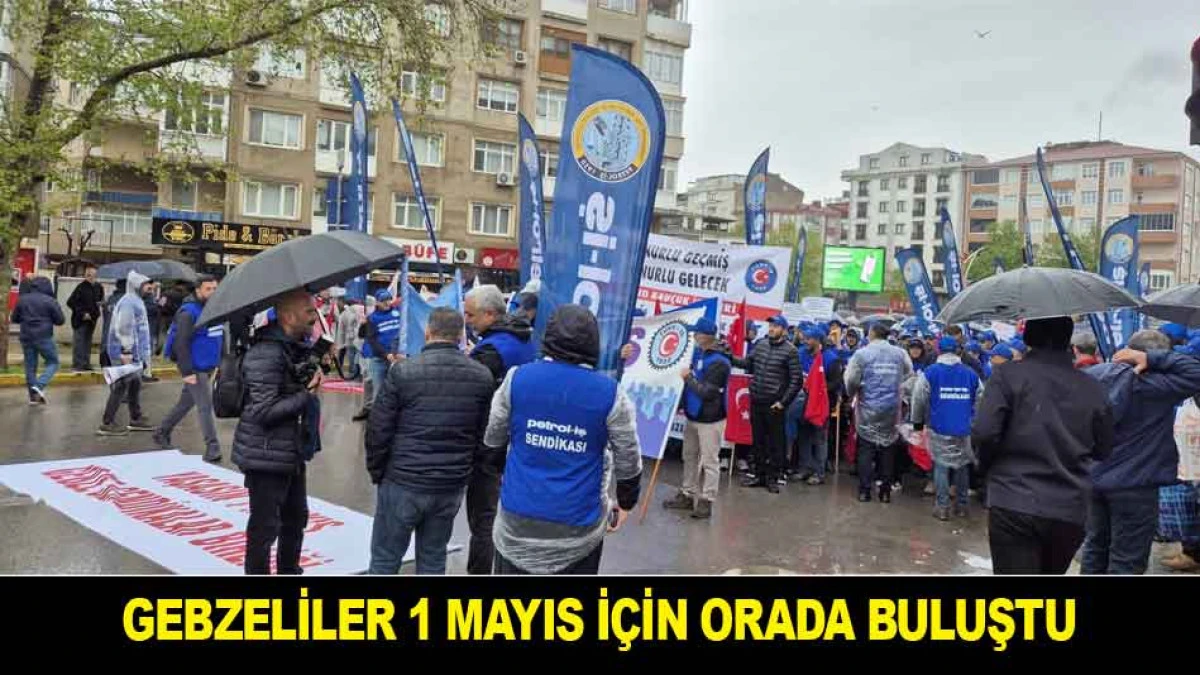 GEBZELİLER 1 MAYIS İ&Ccedil;İN ORADA BULUŞTU