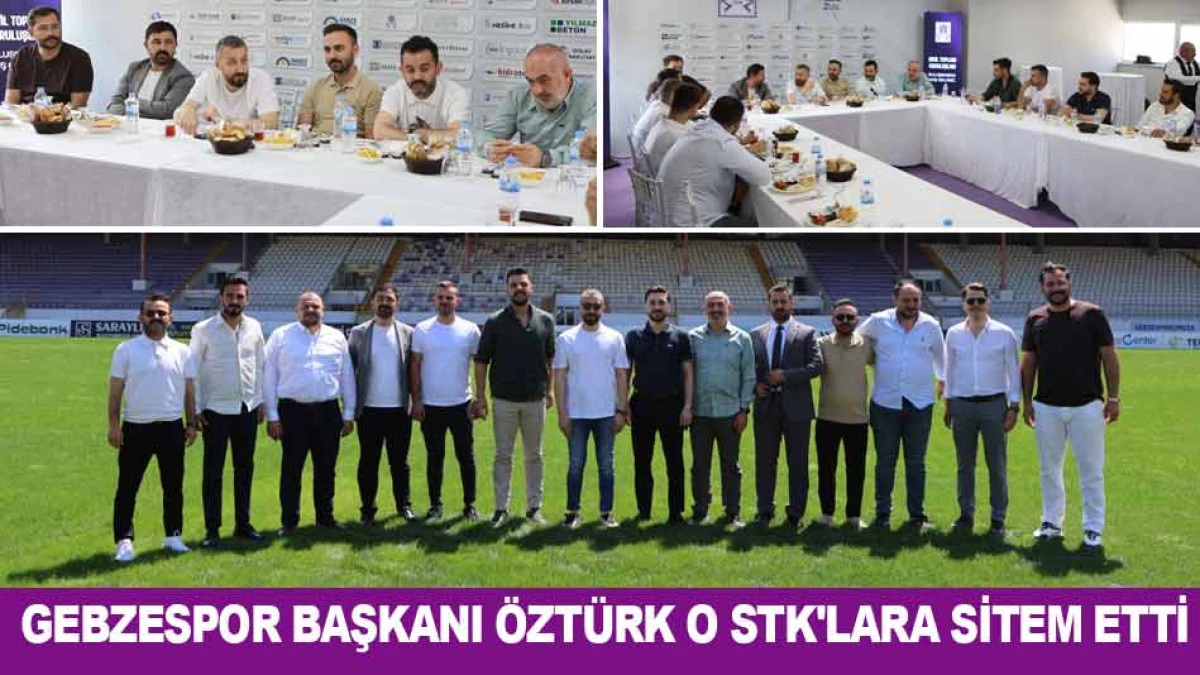 GEBZESPOR BAŞKANI &Ouml;ZT&Uuml;RK O STK'LARA SİTEM ETTİ