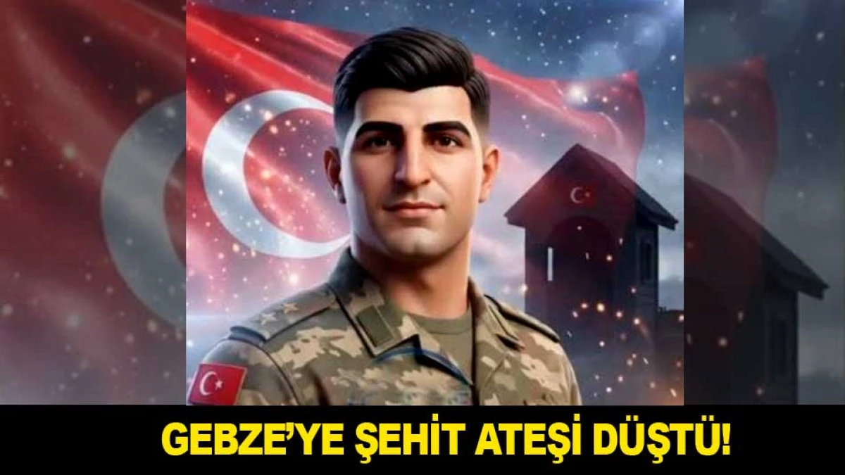 GEBZE&rsquo;YE ŞEHİT ATEŞİ D&Uuml;ŞT&Uuml;!