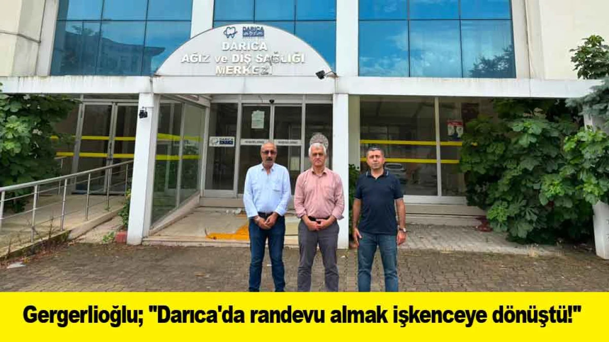 Gergerlioğlu; ''Darıca'da randevu almak işkenceye d&ouml;n&uuml;şt&uuml;!''