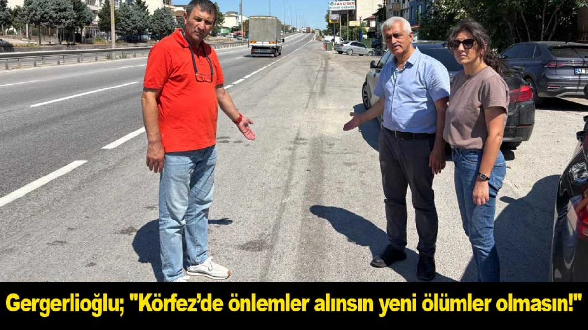 Gergerlioğlu; ''K&ouml;rfez&rsquo;de &ouml;nlemler alınsın, yeni &ouml;l&uuml;mler olmasın!''