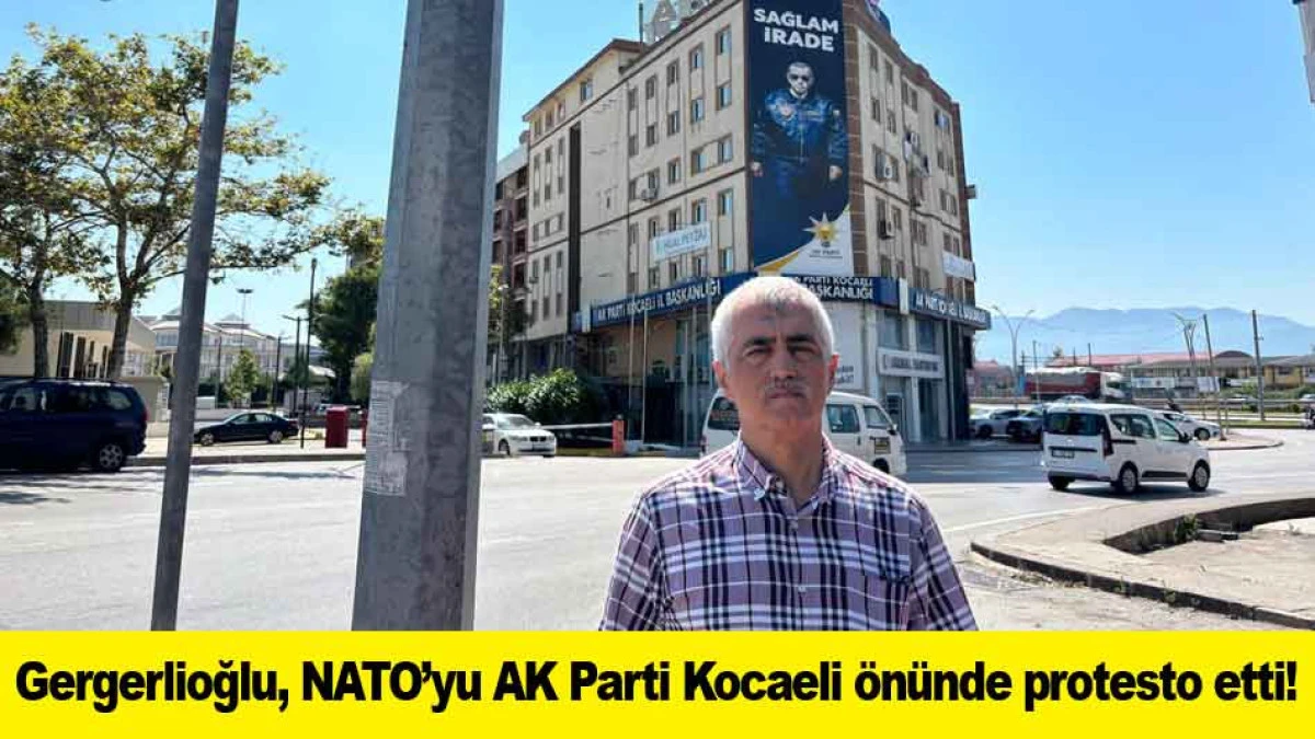 Gergerlioğlu, NATO&rsquo;yu AK Parti Kocaeli &ouml;n&uuml;nde protesto etti!