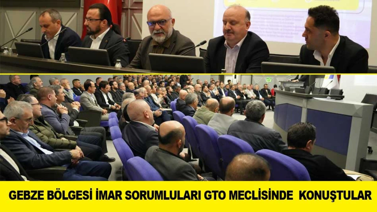 G&Ouml;KMEN MENG&Uuml;&Ccedil; VE GEBZE B&Ouml;LGESİ İMAR SORUMLULARI GTO MECLİSİNDE  KONUŞTULAR
