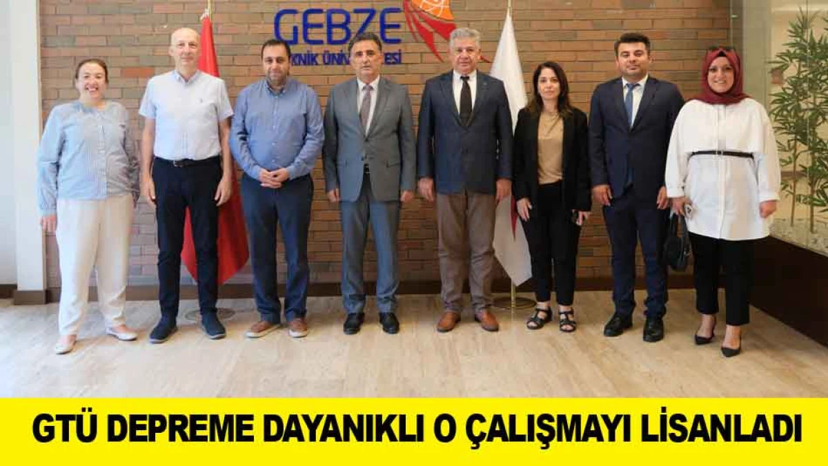 GT&Uuml; DEPREME DAYANIKLI O &Ccedil;ALIŞMAYI LİSANLADI