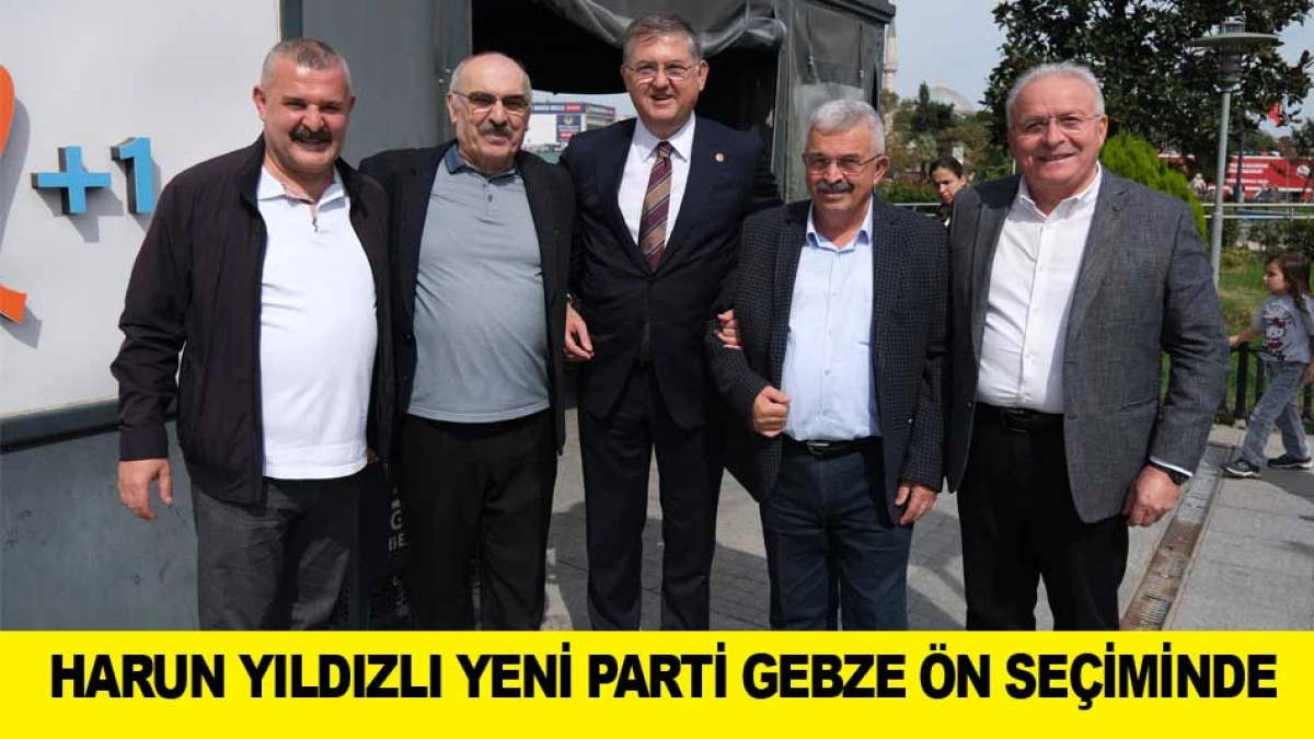 HARUN YILDIZLI YENİ PARTİ GEBZE &Ouml;N SE&Ccedil;İMİNDE