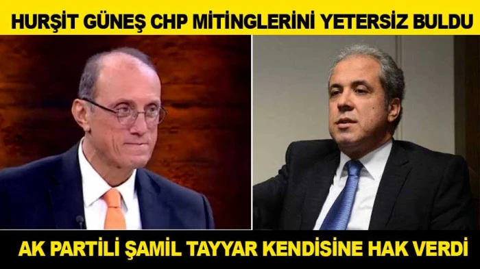 HURŞİT G&Uuml;NEŞ CHP MİTİNGLERİNİ YETERSİZ BULDU  AK PARTİLİ ŞAMİL TAYYAR KENDİSİNE HAK VERDİ