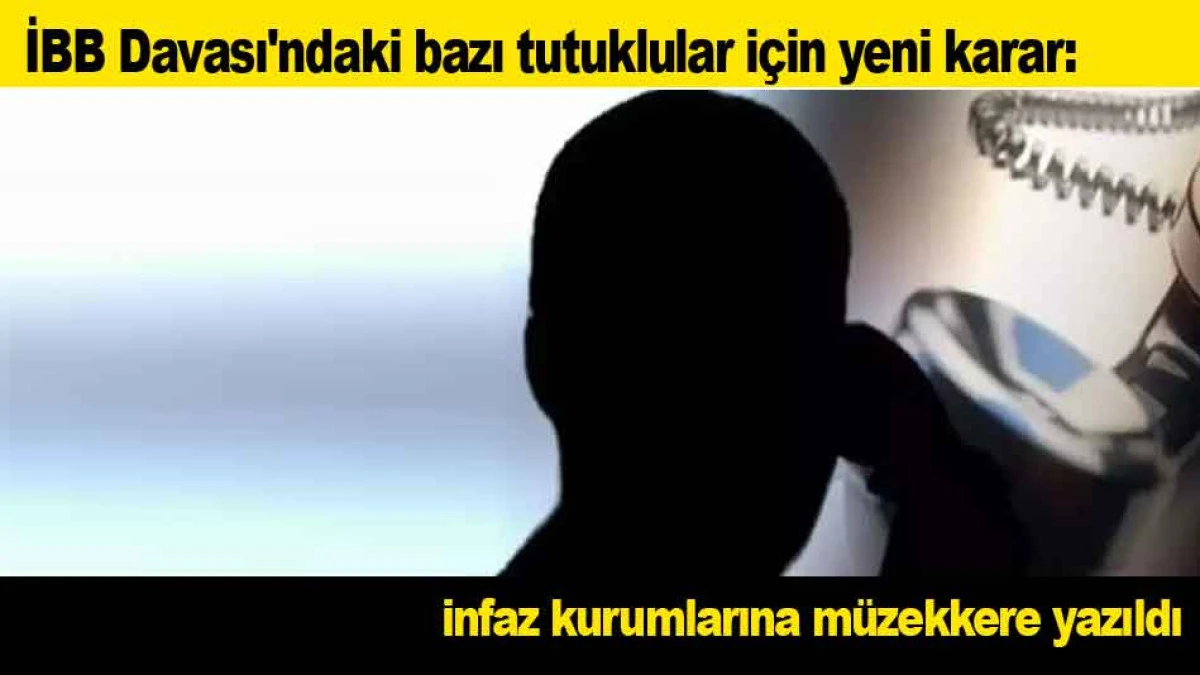 İBB Davası'ndaki bazı tutuklular i&ccedil;in yeni karar: infaz kurumlarına m&uuml;zekkere yazıldı
