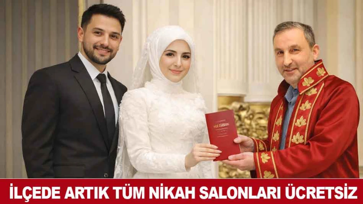 İL&Ccedil;EDE ARTIK T&Uuml;M NİKAH SALONLARI &Uuml;CRETSİZ