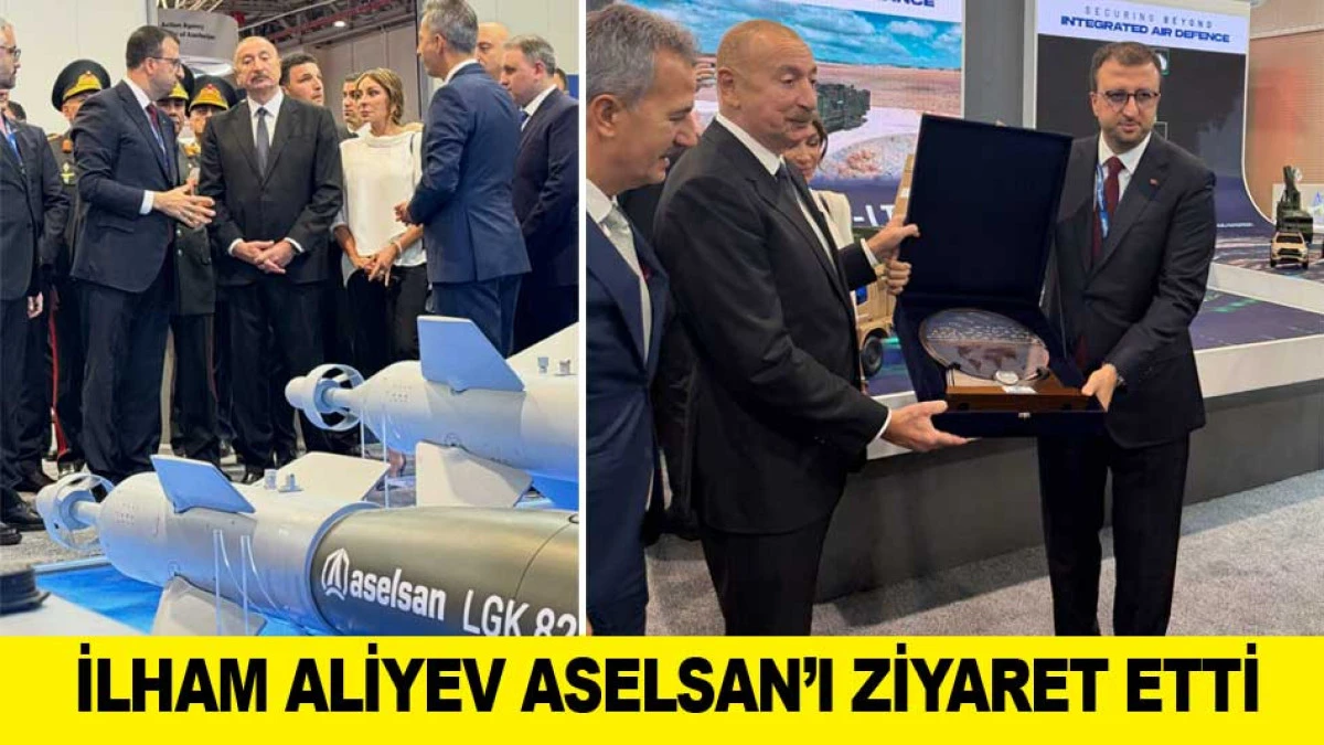 İLHAM ALİYEV ASELSAN&rsquo;I ZİYARET ETTİ