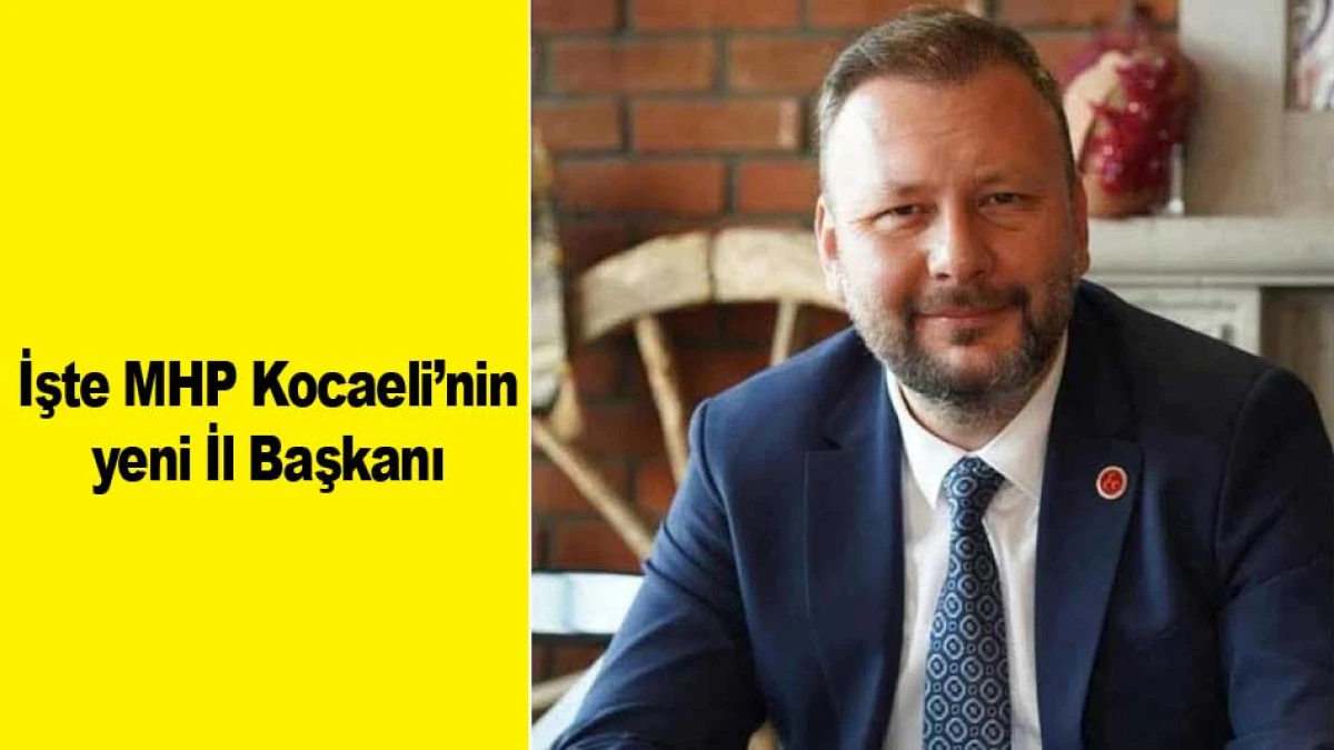 İŞTE MHP KOCAELİ'NİN YENİ İL BAŞKANI