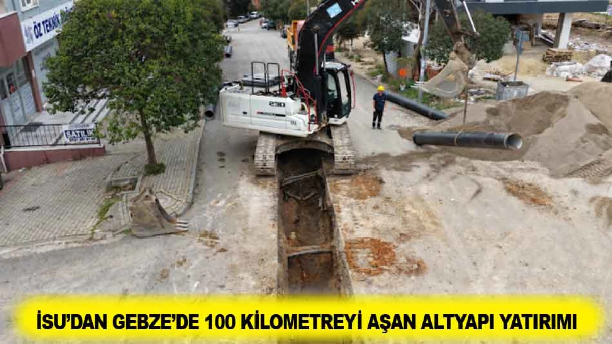 İSU&rsquo;DAN GEBZE&rsquo;DE 100 KİLOMETREYİ AŞAN ALTYAPI YATIRIMI