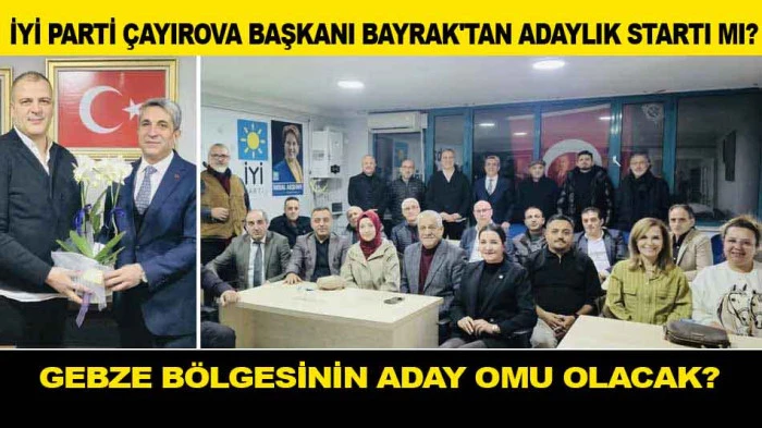 İYİ PARTİ &Ccedil;AYIROVA BAŞKANI BAYRAK'TAN ADAYLIK STARTI MI?