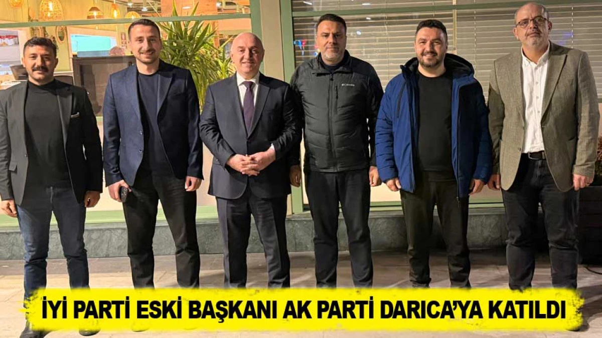 İYİ PARTİ ESKİ BAŞKANI AK PARTİ DARICA&rsquo;YA KATILDI