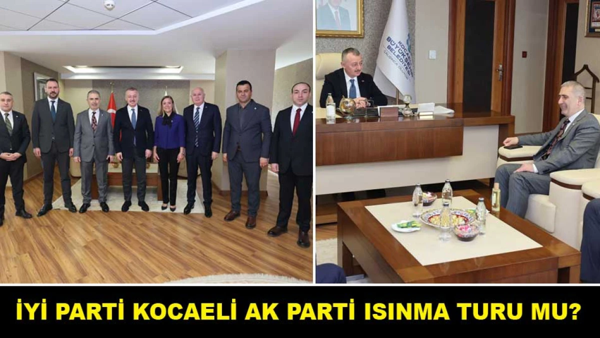 İYİ PARTİ KOCAELİ AK PARTİ ISINMA TURU MU?