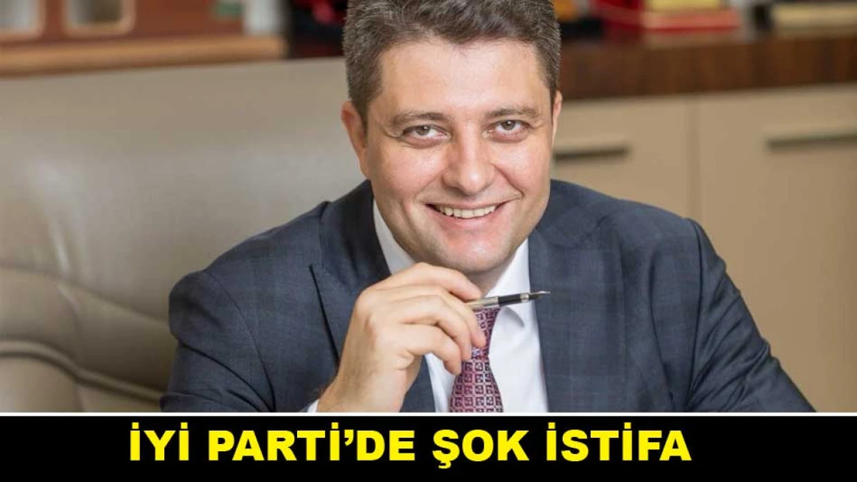 İYİ PARTİ&rsquo;DE ŞOK İSTİFA