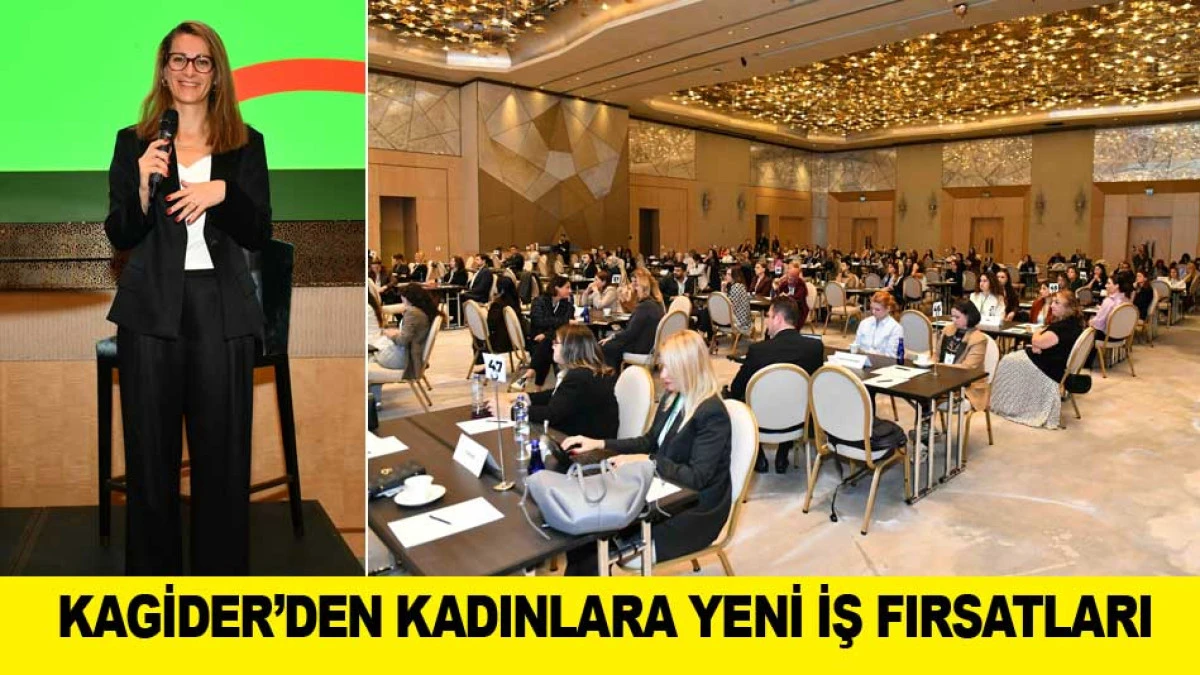KAGİDER&rsquo;DEN KADINLARA YENİ İŞ FIRSATLARI
