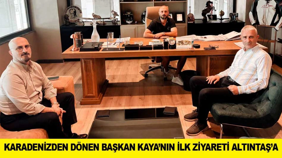 KARADENİZDEN D&Ouml;NEN BAŞKAN KAYA&rsquo;NIN İLK ZİYARETİ ALTINTAŞ&rsquo;A