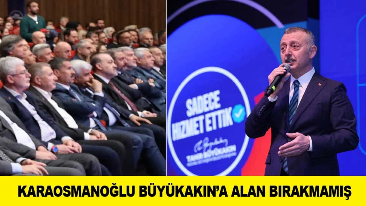 KARAOSMANOĞLU B&Uuml;Y&Uuml;KAKIN&rsquo;A ALAN BIRAKMAMIŞ