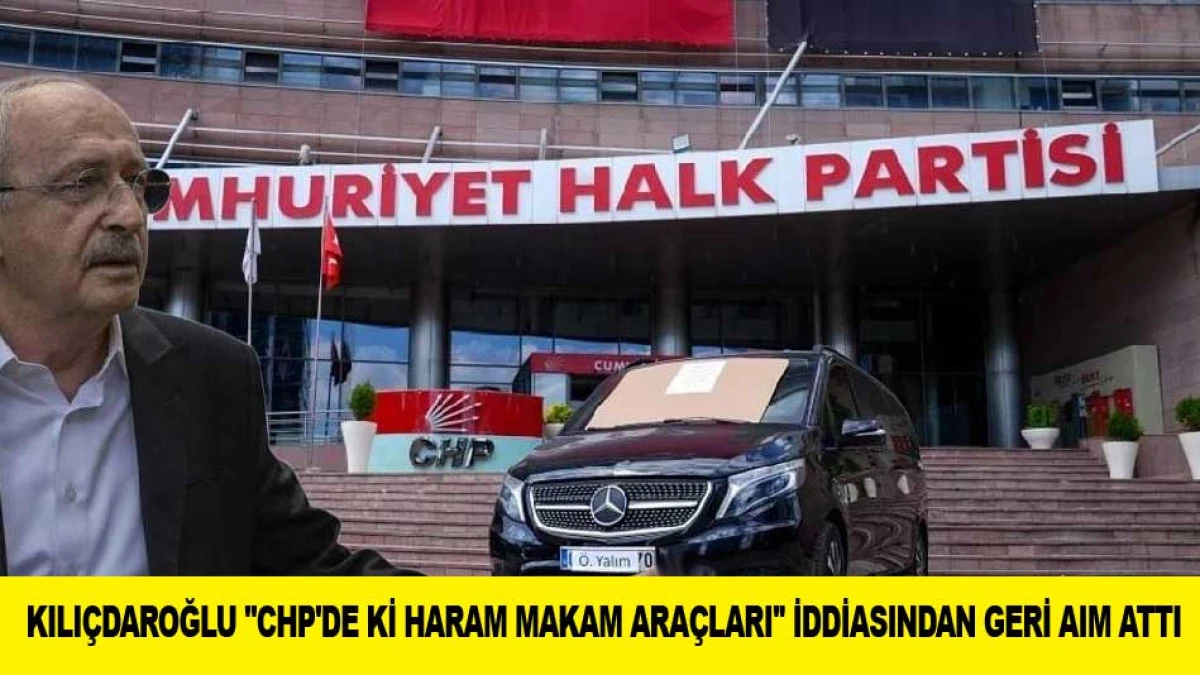 KILI&Ccedil;DAROĞLU ''CHP'DE Kİ HARAM MAKAM ARA&Ccedil;LARI'' İDDİASINDAN GERİ AIM ATTI