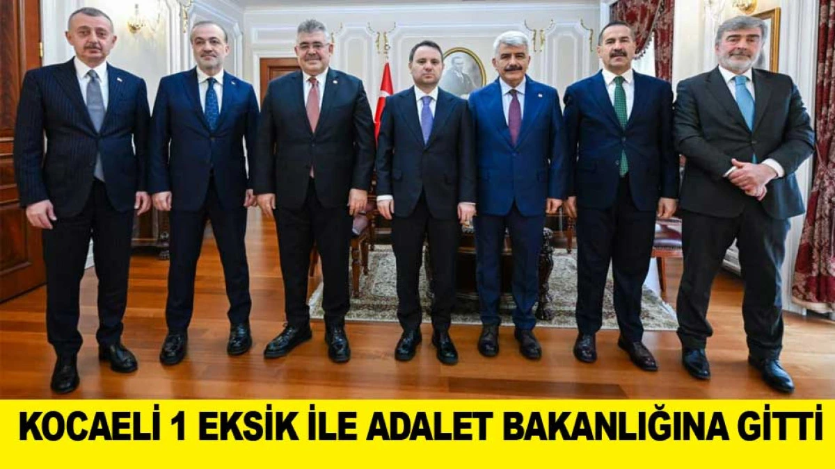 KOCAELİ 1 EKSİK İLE ADALET BAKANLIĞINA GİTTİ