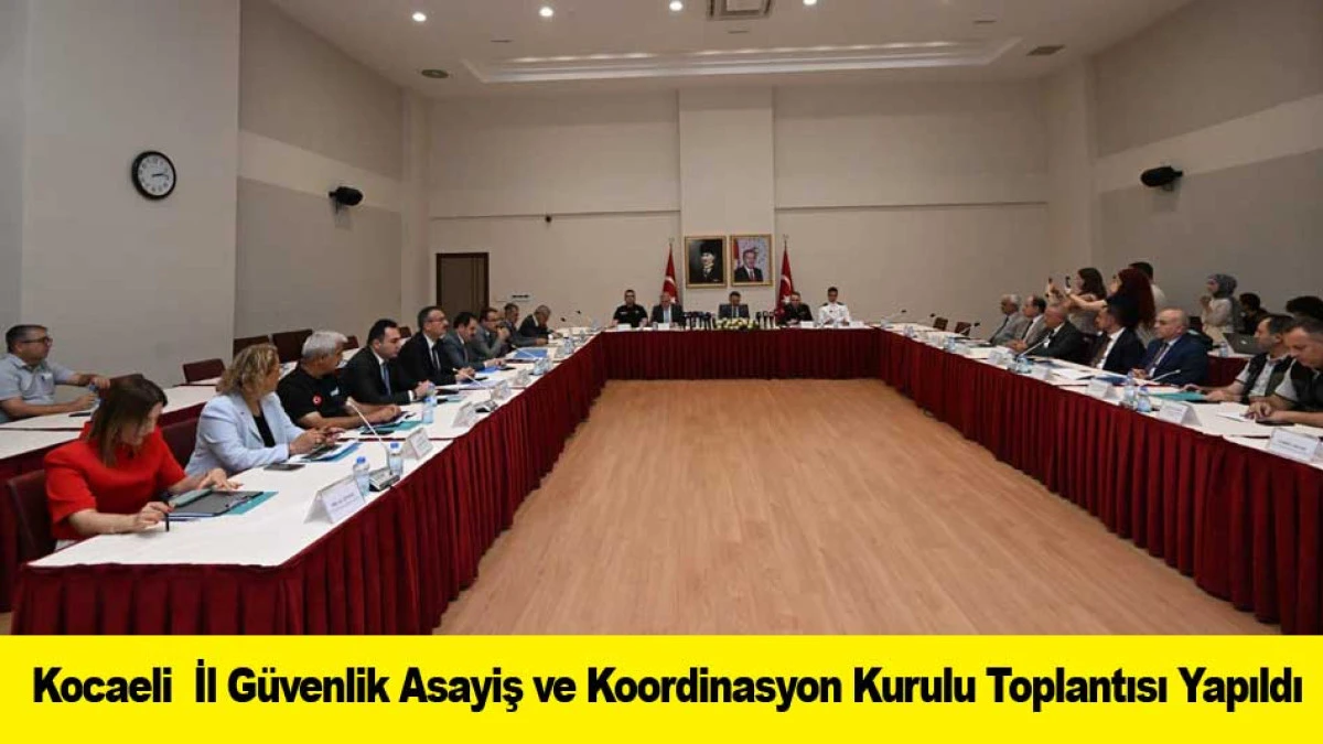 Kocaeli  İl G&uuml;venlik Asayiş ve Koordinasyon Kurulu Toplantısı Yapıldı