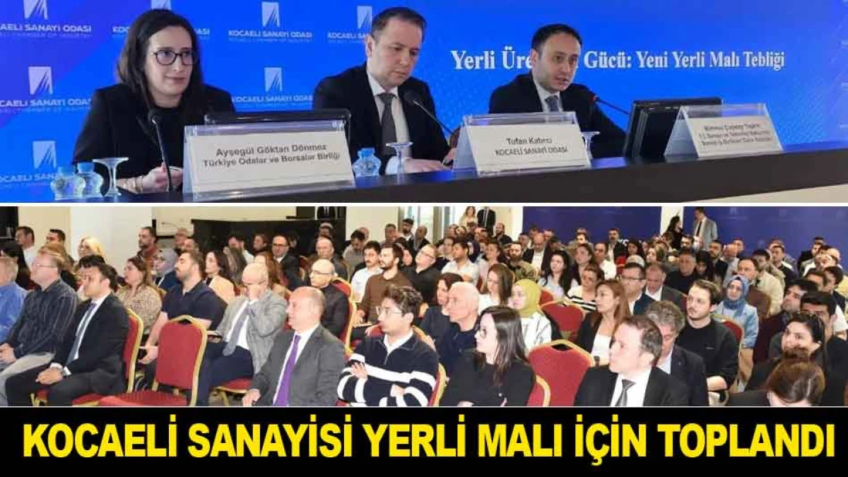 KOCAELİ SANAYİSİ YERLİ MALI İ&Ccedil;İN TOPLANDI
