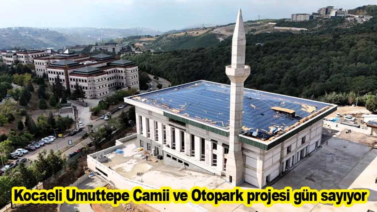 Kocaeli Umuttepe Camii ve Otopark projesi g&uuml;n sayıyor