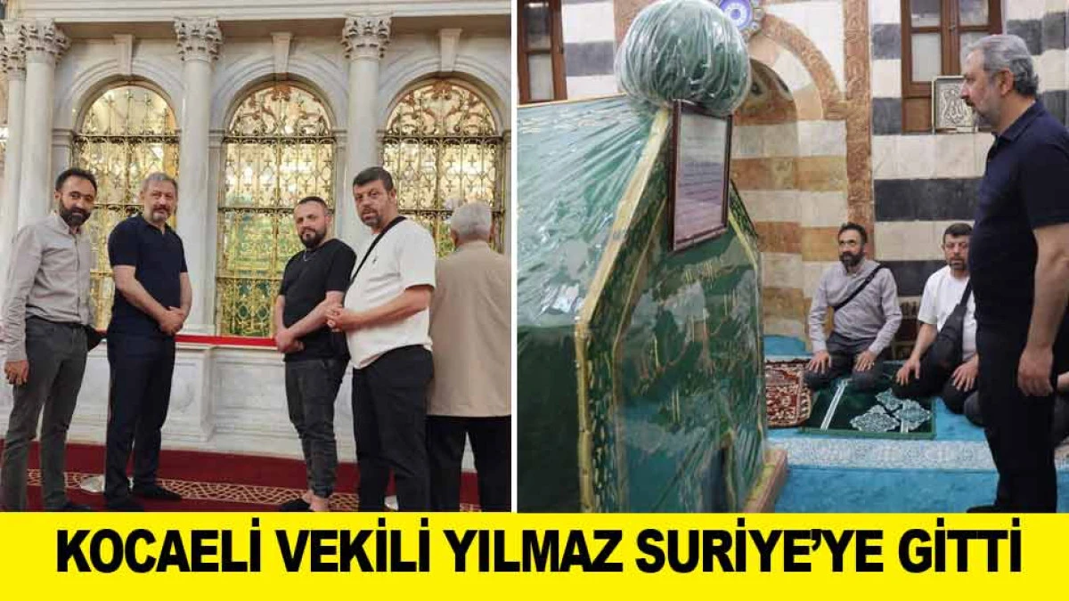KOCAELİ VEKİLİ YILMAZ SURİYE&rsquo;YE GİTTİ