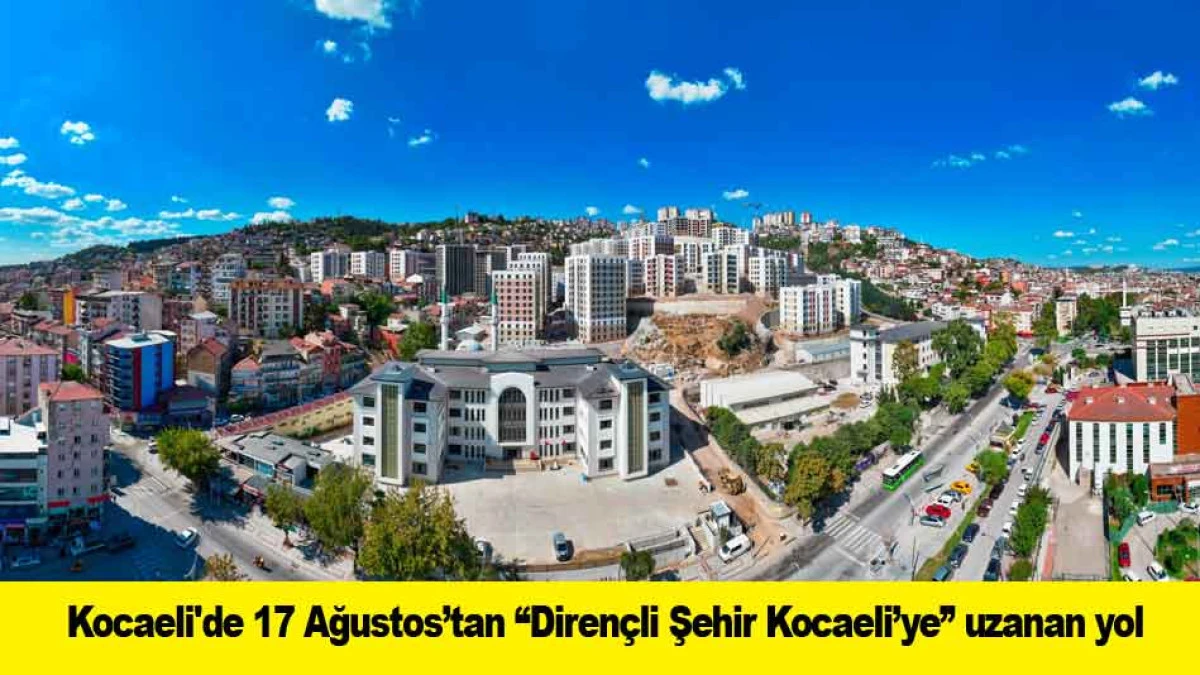 Kocaeli'de 17 Ağustos&rsquo;tan 'Diren&ccedil;li Şehir Kocaeli&rsquo;ye' uzanan yol