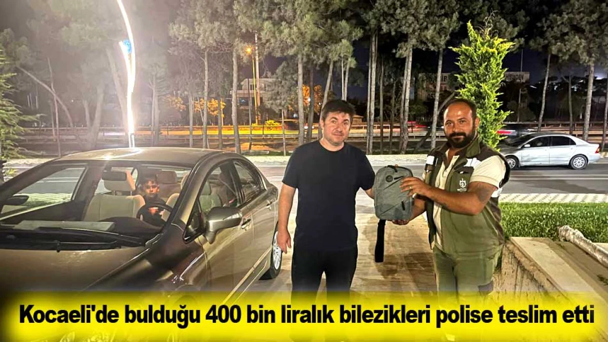 Kocaeli'de bulduğu 400 bin liralık bilezikleri polise teslim etti