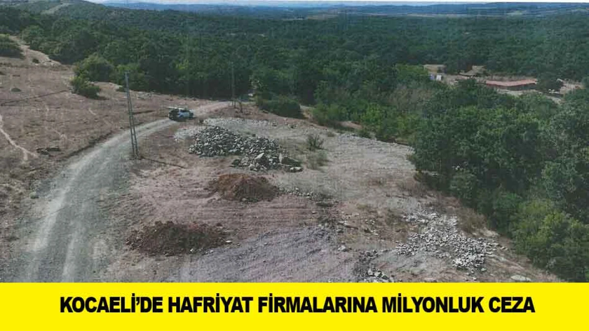 KOCAELİ'DE HAFRİYAT FİRMALARINA MİLYONLUK CEZA