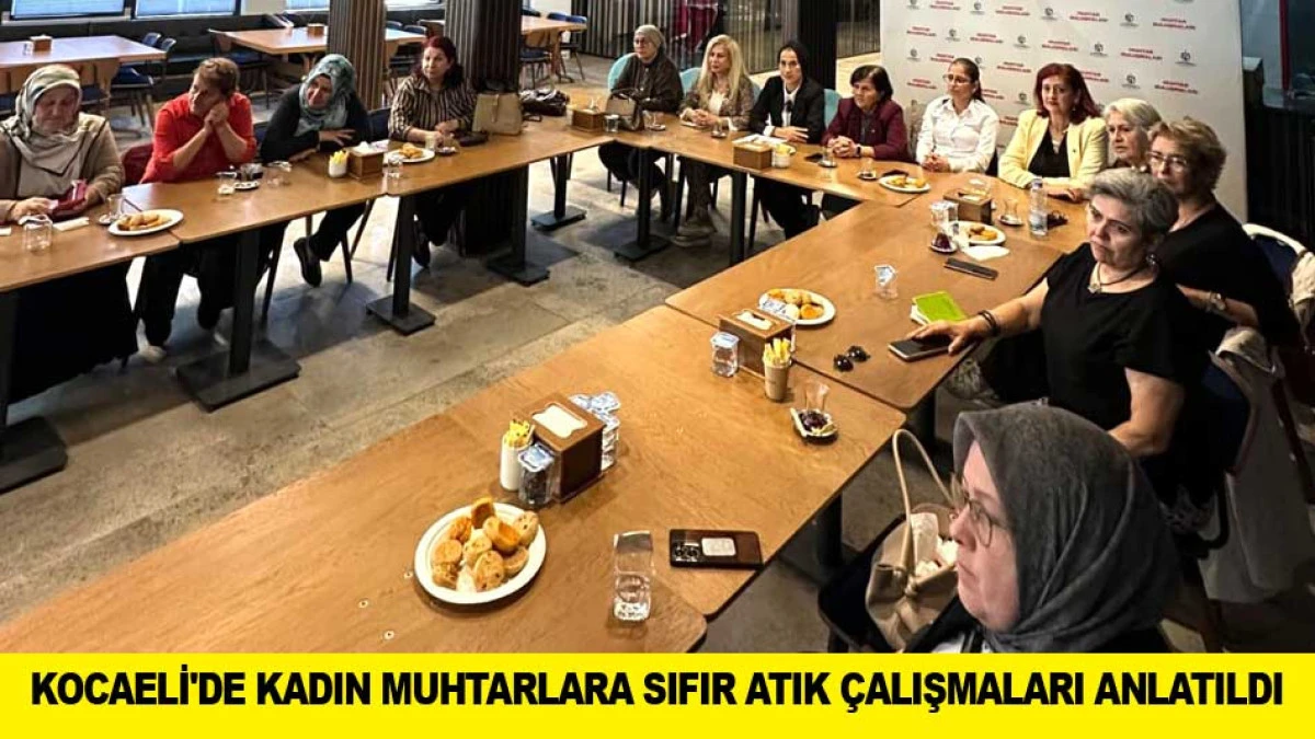 KOCAELİ'DE KADIN MUHTARLARA SIFIR ATIK &Ccedil;ALIŞMALARI ANLATILDI