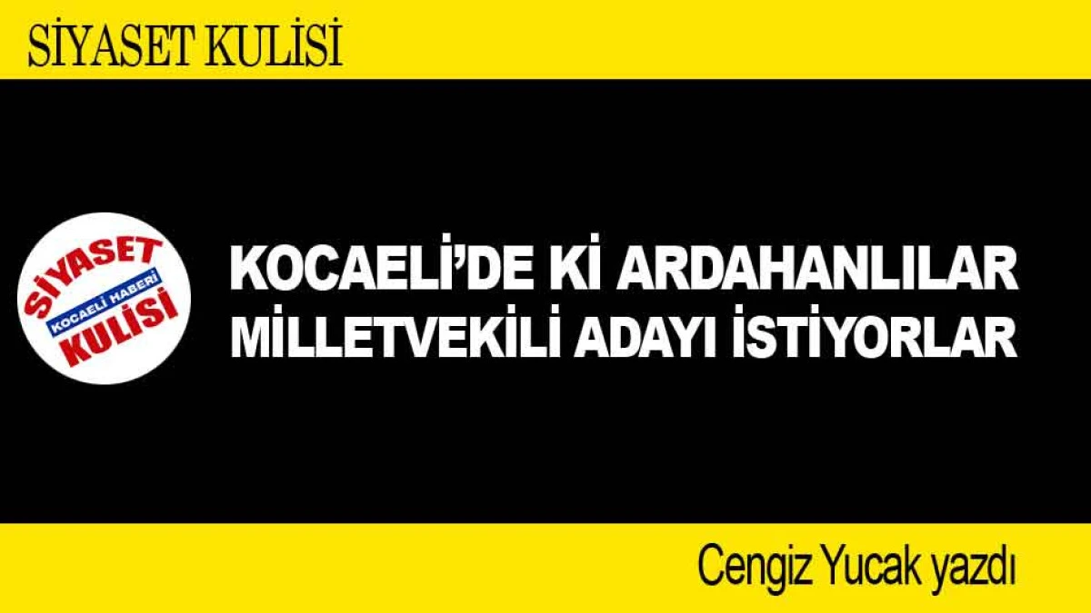 KOCAELİ&rsquo;DE Kİ ARDAHANLILAR MİLLETVEKİLİ ADAYI İSTİYORLAR