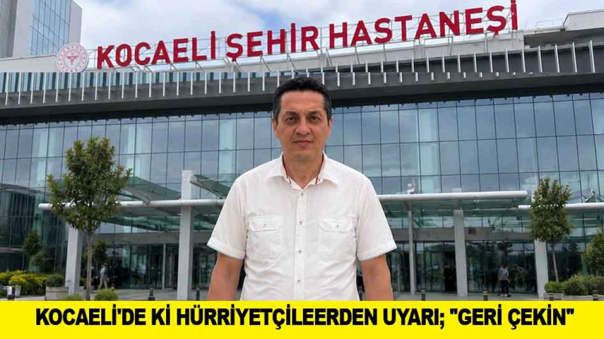 KOCAELİ'DE Kİ H&Uuml;RRİYET&Ccedil;İLEERDEN UYARI; ''GERİ &Ccedil;EKİN''