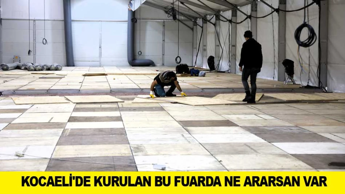 KOCAELİ'DE KURULAN BU FUARDA NE ARARSAN VAR