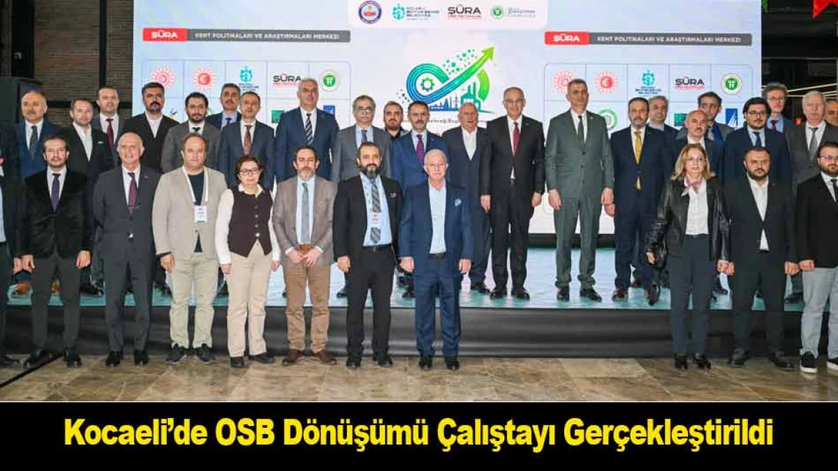 Kocaeli&rsquo;de OSB D&ouml;n&uuml;ş&uuml;m&uuml; &Ccedil;alıştayı Ger&ccedil;ekleştirildi