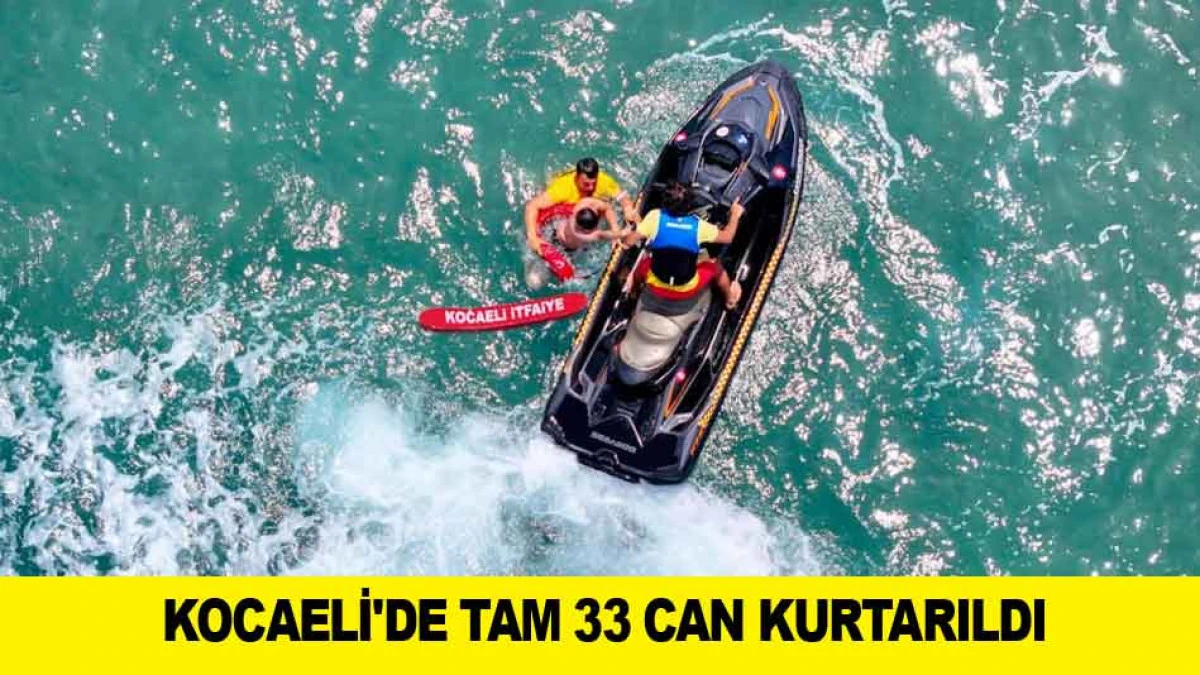 KOCAELİ'DE TAM 33 CAN KURTARILDI