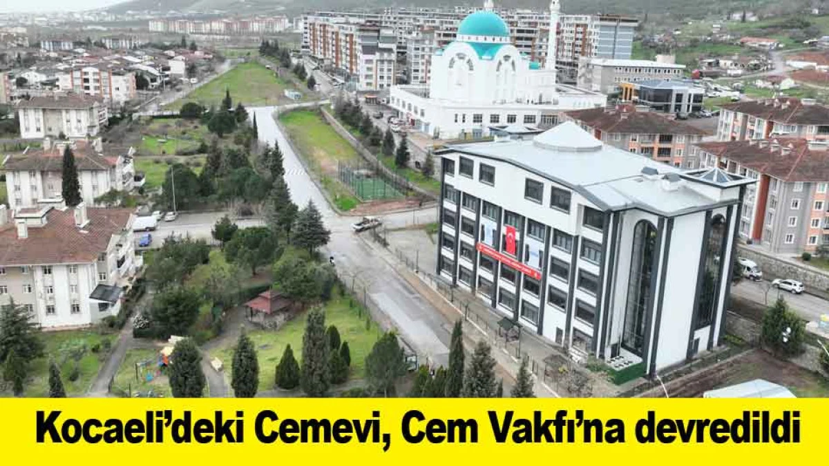Kocaeli&rsquo;deki Cemevi, Cem Vakfı&rsquo;na devredildi