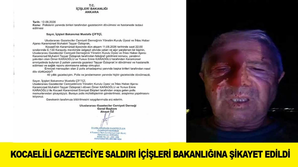 KOCAELİLİ GAZETECİYE SALDIRI İ&Ccedil;İŞLERİ BAKANLIĞINA ŞİKAYET EDİLDİ
