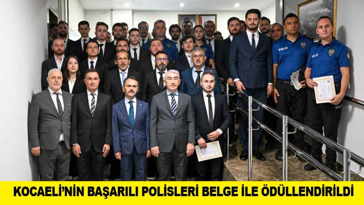 KOCAELİ&rsquo;NİN BAŞARILI POLİSLERİ BELGE İLE &Ouml;D&Uuml;LLENDİRİLDİ