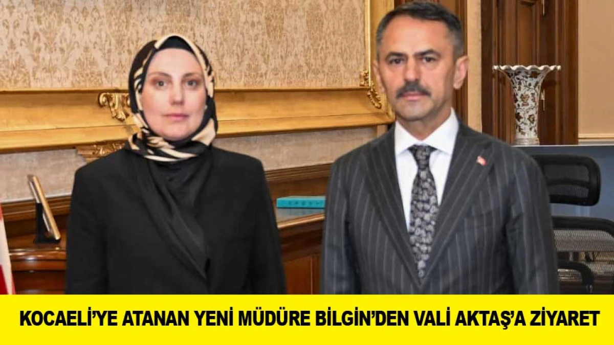 KOCAELİ&rsquo;YE ATANAN YENİ M&Uuml;D&Uuml;RE BİLGİN&rsquo;DEN VALİ AKTAŞ&rsquo;A ZİYARET