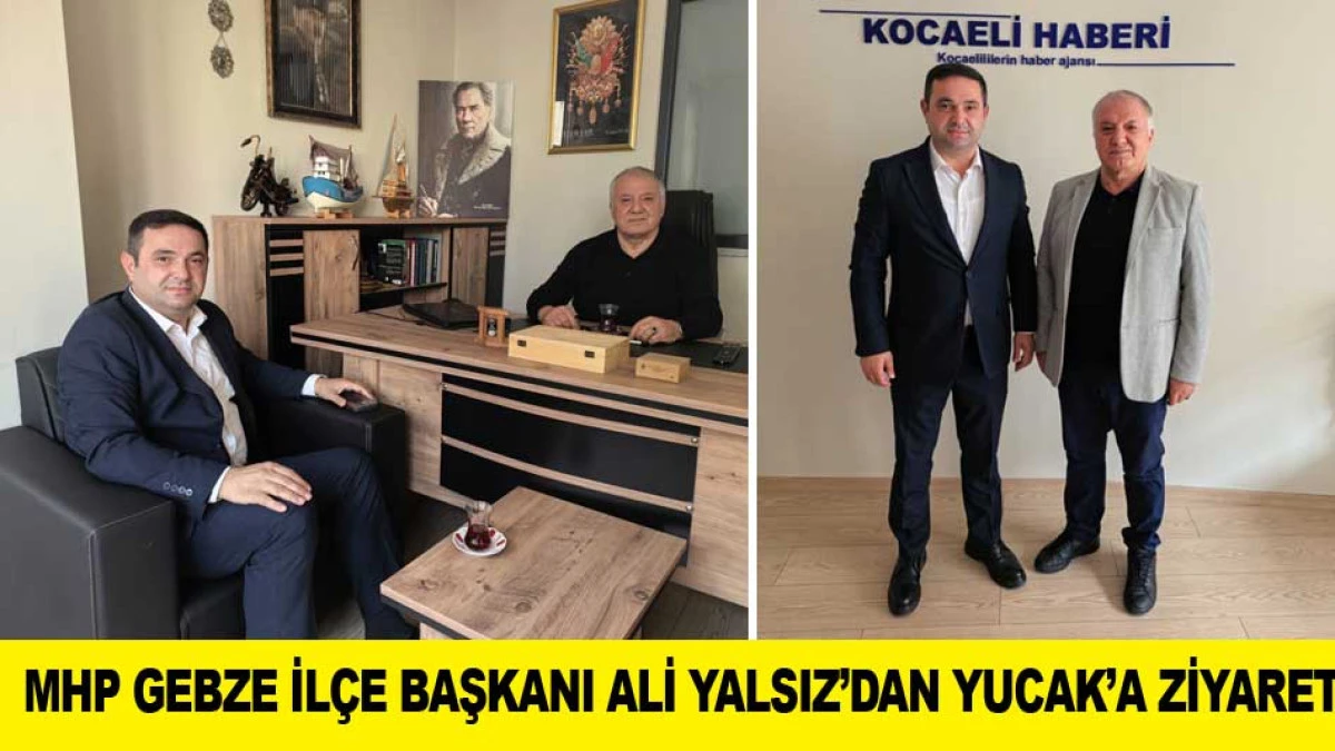 MHP GEBZE İL&Ccedil;E BAŞKANI ALİ YALSIZ&rsquo;DAN YUCAK&rsquo;A ZİYARET