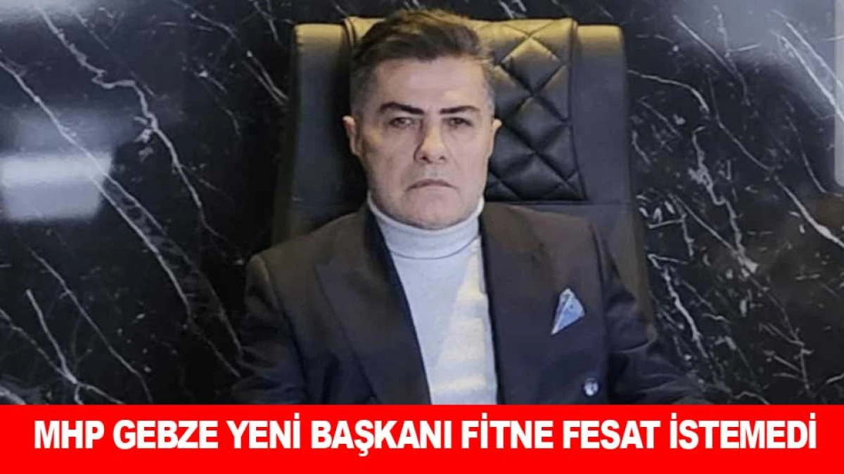 MHP GEBZE YENİ BAŞKANI FİTNE FESAT İSTEMEDİ