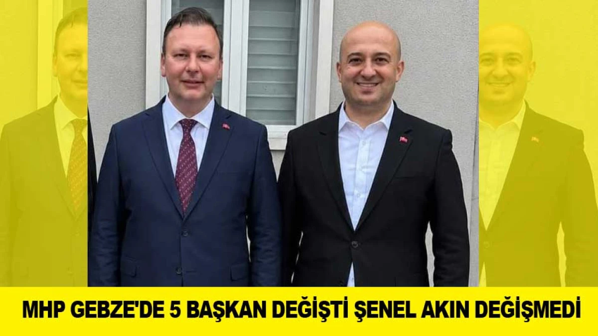 MHP GEBZE'DE 5 BAŞKAN DEĞİŞTİ ŞENEL AKIN DEĞİŞMEDİ